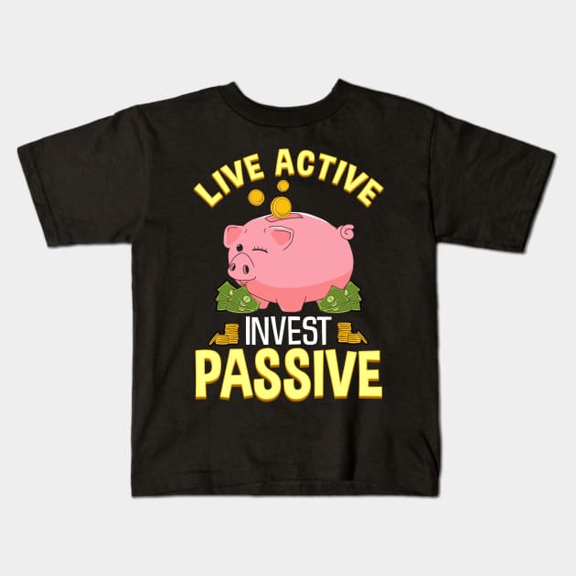 Live Active Invest Passive Piggybank Investing Kids T-Shirt by theperfectpresents